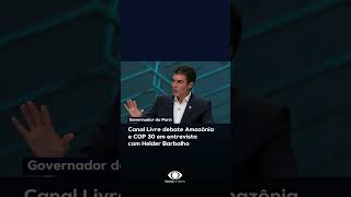 Canal Livre debate Amazônia e COP 30 em entrevista com o governador do Pará Helder Barbalho [upl. by Acinej201]