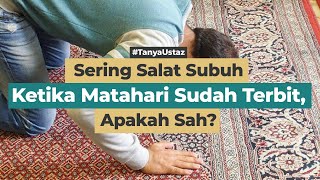 Sering Salat Subuh Ketika Matahari Sudah Terbit Apakah Sah [upl. by Raffo840]