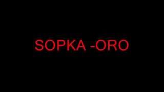 SOPKA  ORO [upl. by Aggri]