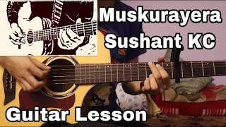 Muskurayera  Sushant KC  Guitar Lesson  Chords and Solo [upl. by Atiniuq]