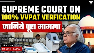 Why VVPAT was Brought In Why Opposition wants all slips Verified  UPSC [upl. by Aneekat106]