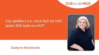 Czy spółka z oo musi być na VAT jeżeli JDG była na VAT  ZUS to nie MUS [upl. by Asiluy]