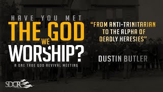 From Antitrinitarian to the Alpha of Deadly Heresies  Dustin Butler [upl. by Atirahc]