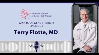 Giants of Gene Therapy Podcast 6  Terry Flotte MD [upl. by Zaller]