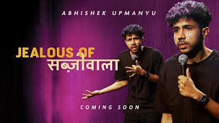 Abhishek Upmanyu  Jealous of Sabziwala FULL SPECIAL [upl. by Ettener]