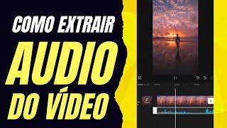 COMO EXTRAIR ÁUDIO DO VÍDEO PELO CELULAR NO CAPCUT [upl. by Downall934]