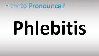 How to Pronounce Phlebitis [upl. by Aneeles786]