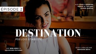 Destination  S1 E2 Pseudo stabilité [upl. by Eciral]