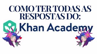 Como Ter Todas ou quase todas As Respostas Khan Academy [upl. by Adnarim]