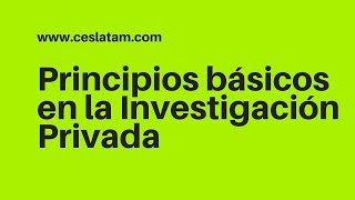 Principios básicos de la Investigación Privada [upl. by Atteinotna]