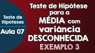 07  Teste de Hipóteses para a média com variância populacional DESCONHECIDA [upl. by Malcom]