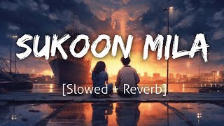 Sukoon Mila SlowedReverb  Arijit Singh  Mary Kom  Lofi  Revibe [upl. by Enilegna]