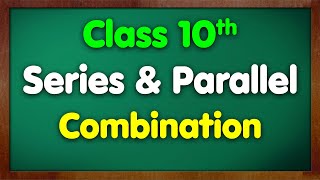 Class 10th Science Chapter 12  Series amp Parallel Combination of Resistors  Electricity  NCERT [upl. by Orabla]