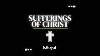 SUFFERINGS OF CHRIST [upl. by Brady678]