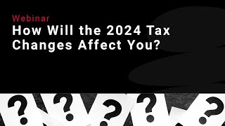 How Will the 2024 Tax Changes Affect You [upl. by Thun]