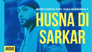 Husna Di Sarkar  Manni Sandhu Feat Kaka Bhainiawala [upl. by Allenotna322]