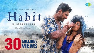 Habit  A Sidnaaz Song  Sidharth Shukla  Shehnaaz Gill  Shreya Ghoshal l Official Video  Arko [upl. by Rabassa502]