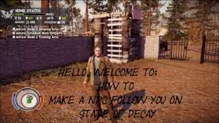 State of Decay  How To Make An NPC Follow You [upl. by Yeslah133]