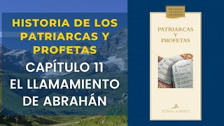 Historia de los Patriarcas y Profetas Capítulo 11—El llamamiento de Abrahán [upl. by Blanka]