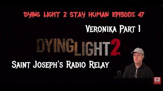 Dying Light 2 Episode 47  Veronica Part 1 Saint Josephs Radio Relay and the Observatory [upl. by Oria388]