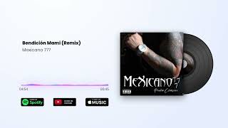 Mexicano 777  Bendicion Mami Remix [upl. by Ahsinak883]