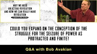 The conception of the struggle for the seizure of power as protracted amp finite QampA with Bob Avakian [upl. by Penhall423]