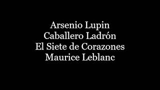 Audiolibro Arsenio Lupin Caballero Ladrón Maurice Leblanc 6 El Siete de Corazones [upl. by Cara]