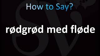 How to Pronounce Rødgrød med fløde Correctly Danish [upl. by Millisent961]