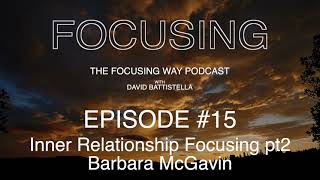 The Focusing Way Podcast  Ep 15  Inner Relationship Focusing pt1  Barbara McGavin [upl. by Remat344]