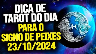 PEIXES ♓️  QUARTA DIA 23102024  DICA DE TAROT PARA O SIGNO DE PEIXES [upl. by Mccreery]