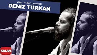 Deniz Türkan  Güzel Bu Nasıl Sevdaymış I Üryan © 2018 Kalan Müzik [upl. by Lawry655]