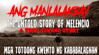 ANG MANLALAKBAY  THE UNTOLD STORY OF MELENCIO  A TRUE ASWANG STORY [upl. by Ladnek]