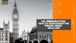 UK Immigration Health Surcharge Fee Price Hike Delayed [upl. by Lorrin]