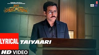 TAIYAARI Lyrical Video  WHY CHEAT INDIA  Emraan Hashmi  Shreya Dhanwanthary [upl. by Aitan99]