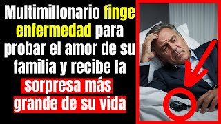 Multimillonario finge enfermedad para probar el amor de su familia y recibe la sorpresa más grande [upl. by Arinay]