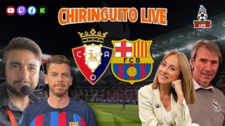 🚨 OSASUNA  BARÇA  CHIRINGUITO LIVE [upl. by Kcirde]