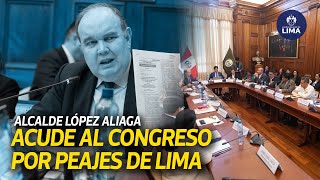 🚨🚨PEAJES EN LIMA  ALCALDE RAFAEL LÓPEZ ALIAGA ACUDIÓ AL CONGRESO DE LA REPÚBLICA🚨🚨 [upl. by Trip]