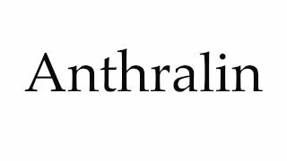 How to Pronounce Anthralin [upl. by Reiniar751]