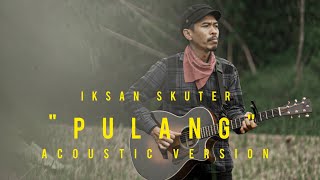 IKSAN SKUTER  PULANG ACOUSTIC VERSION [upl. by Croix]