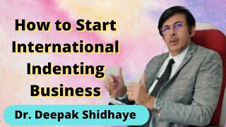 How to Start International Indenting Business  Benefits DrDeepakShidhaye [upl. by Luhem]