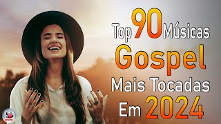 Louvores de Adoração 2024  As Melhores Músicas Gospel Mais Tocadas  Top Gospel Hinos Evangélicos [upl. by Aikyt]