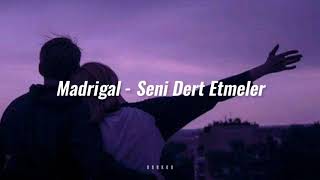 Madrigal  Seni Dert Etmeler Sözleri [upl. by Irma]