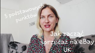 Jak rozpocząć sprzedaż na eBay UK  Od czego zacząć eBay biznes  Samozatrudnienie UK  Praca z domu [upl. by Avika]