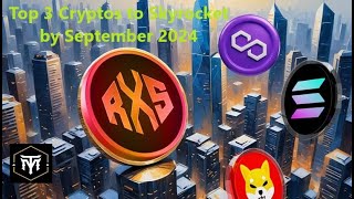 Top 3 Cryptos to Skyrocket by September 2024 🚀 [upl. by Arika406]