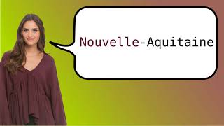 How to say NouvelleAquitaine in French [upl. by Leacock890]