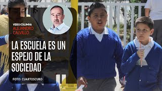 La escuela es un espejo de la sociedad Por Alejandro Calvillo  Video columna [upl. by Nicolis]