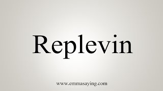 How To Say Replevin [upl. by Kenzi]