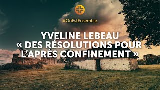 OnEstEnsemble  Yveline Lebeau  quotDes résolutions pour laprès confinementquot [upl. by Silbahc]