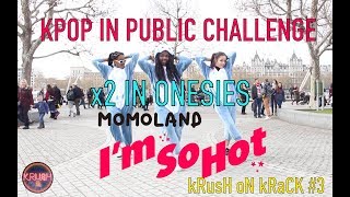 KPOP IN PUBLIC x2 CHALLENGE IN ONESIES MOMOLAND 모모랜드   I’m so Hot 커버댄스 kRusH oN kRaCK 3 [upl. by Tellford]