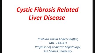 Cystic Fibrosis Related Liver Disease Prof Tawhida Yassin Abdel Ghaffar Pediatric Hepatology ASU [upl. by Adnih]